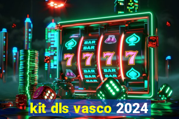 kit dls vasco 2024